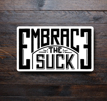 Embrace the Suck Sticker