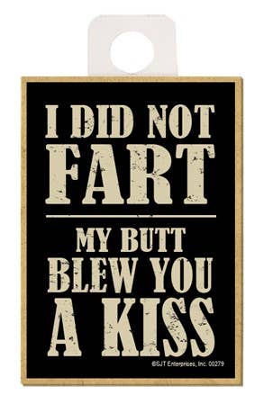 I did not Fart - My butt blew you a kiss wood fridge magnet