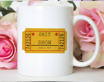 One Ticket To The Sh*T Show  - Coffee Mug